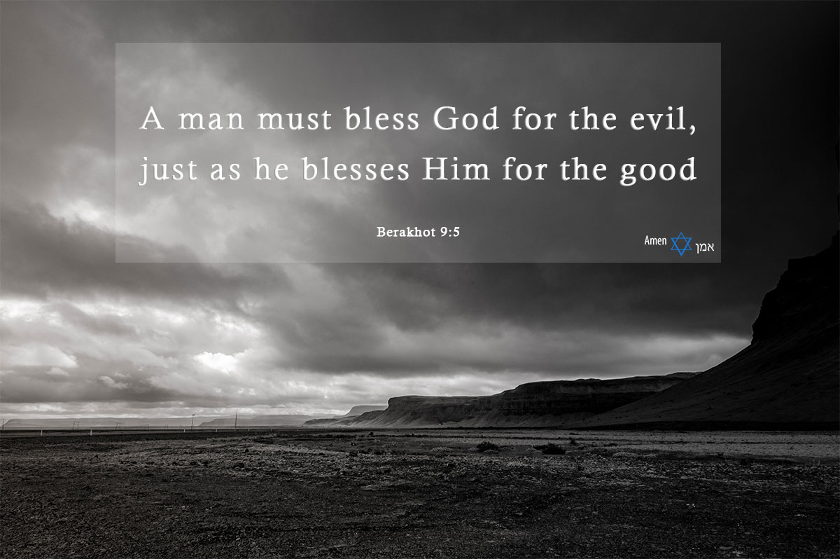 A man must bless God for the evil, just as he blesses Him for the good.
