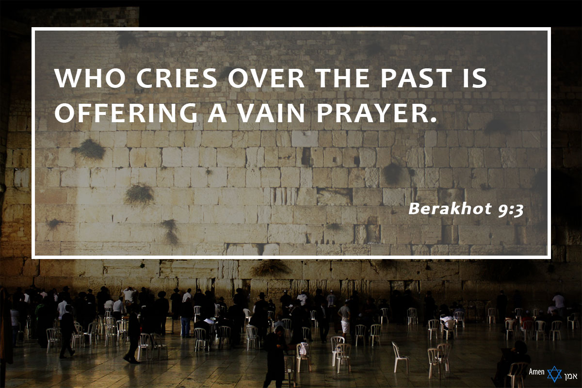 Who cries over the past is offering a vain prayer.