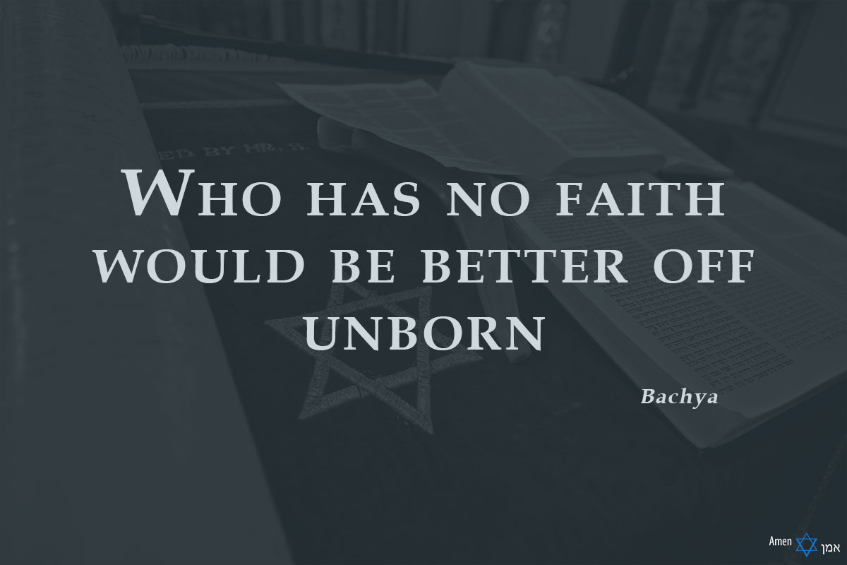 Who has no faith would be better off unborn.