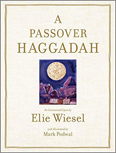 A Passover Haggadah As Commented Upon By Elie Wiesel And Illustrated By Mark Podwal
